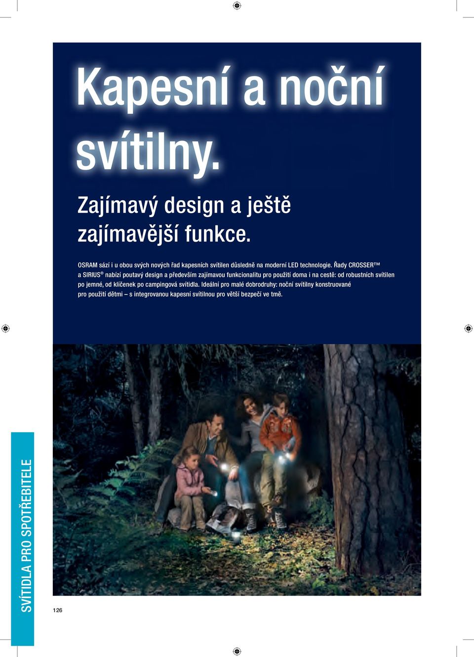 Řady CROSSER a SIRIUS nabízí poutavý design a především zajímavou funkcionalitu pro použití doma i na cestě: od