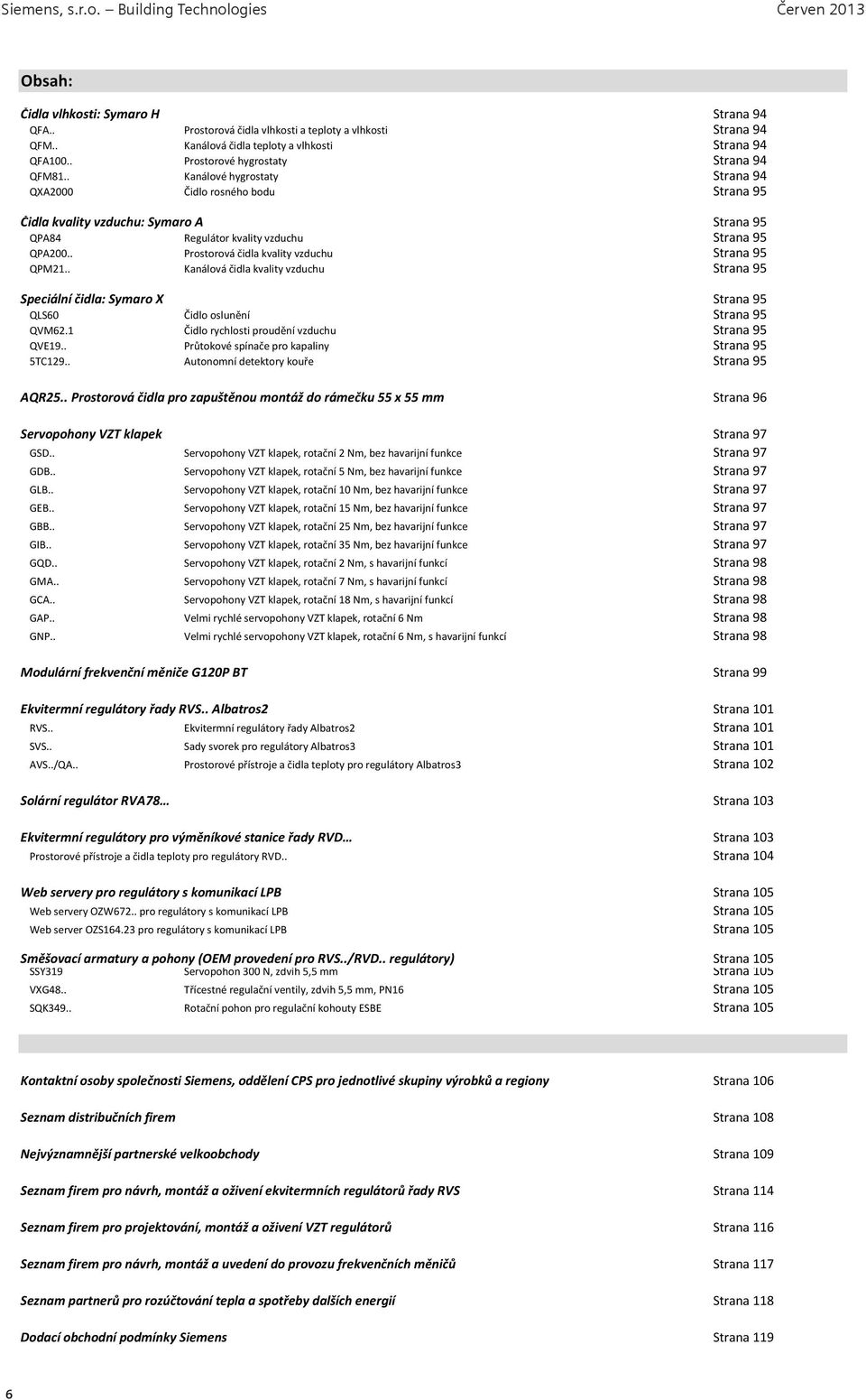 . Prostorová čidla kvality vzduchu Strana 95 QPM21.. Kanálová čidla kvality vzduchu Strana 95 Speciální čidla: Symaro X Strana 95 QLS60 Čidlo oslunění Strana 95 QVM62.