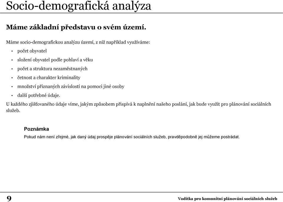 četnost a charakter kriminality množství přiznaných závislostí na pomoci jiné osoby další potřebné údaje.