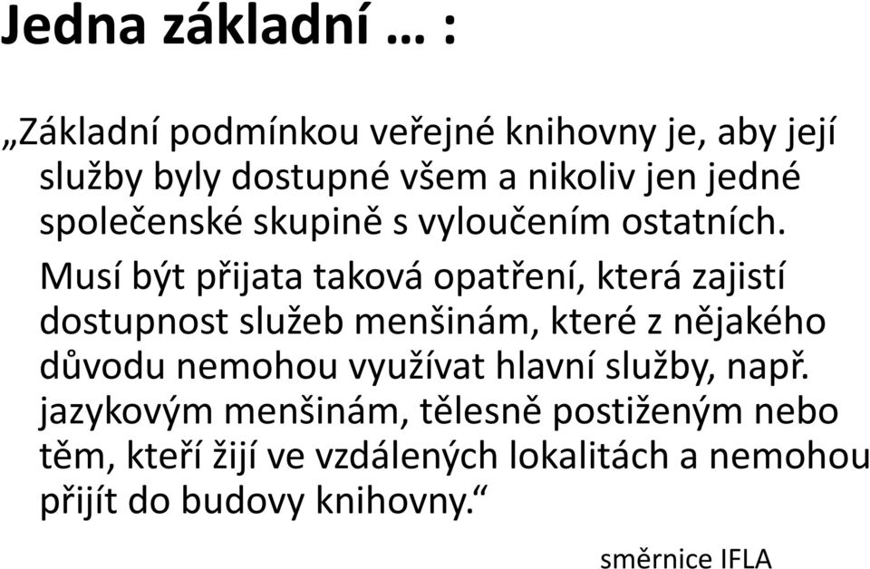 Musí být přijata taková opatření, která zajistí dostupnost služeb menšinám, které z nějakého důvodu nemohou