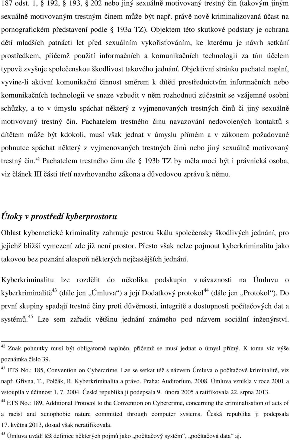 Objektem této skutkové podstaty je ochrana dětí mladších patnácti let před sexuálním vykořisťováním, ke kterému je návrh setkání prostředkem, přičemž použití informačních a komunikačních technologii