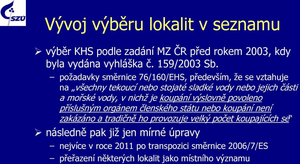 v nichž je koupání výslovně povoleno příslušným orgánem členského státu nebo koupání není zakázáno a tradičně ho provozuje velký počet