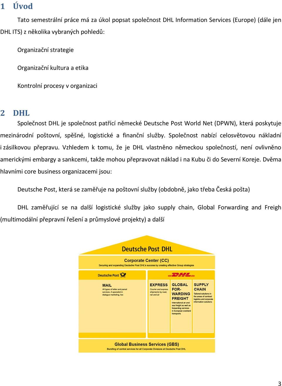 Společnost nabízí celosvětovou nákladní i zásilkovou přepravu.