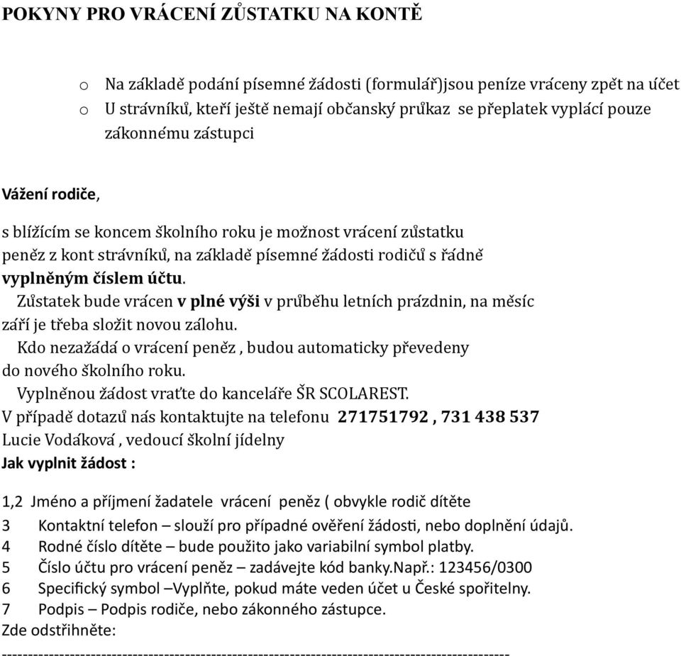 zřařdosti rodicřupla s rřařdneř vyplněným číslem účtu. Zuplastatek bude vrařcen v plné výši v pruplabeřhu letnířch prařzdnin, na meřsířc zařrříř je trřeba slozřit novou zařlohu.