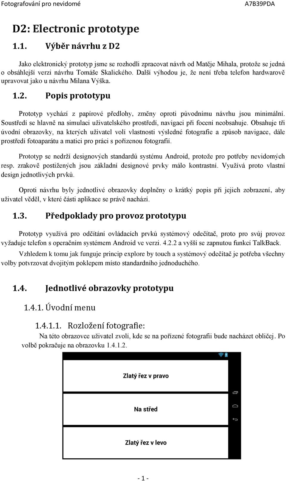 Soustředí se hlavně na simulaci uživatelského prostředí, navigaci při focení neobsahuje.