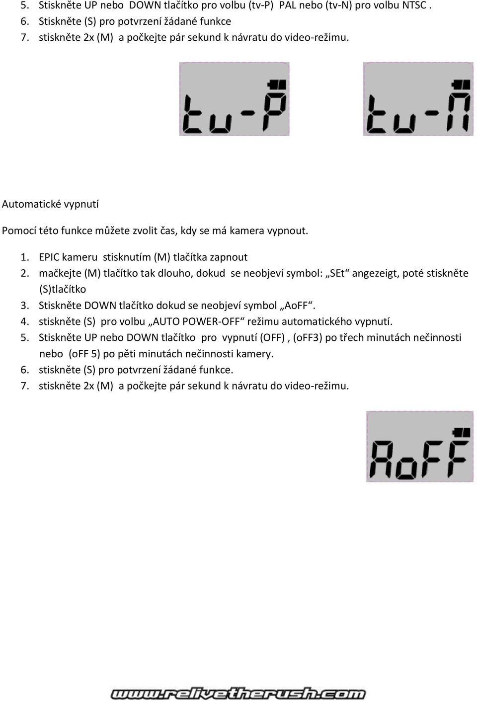 Stiskněte DOWN tlačítko dokud se neobjeví symbol AoFF. 4. stiskněte (S) pro volbu AUTO POWER-OFF režimu automatického vypnutí. 5.
