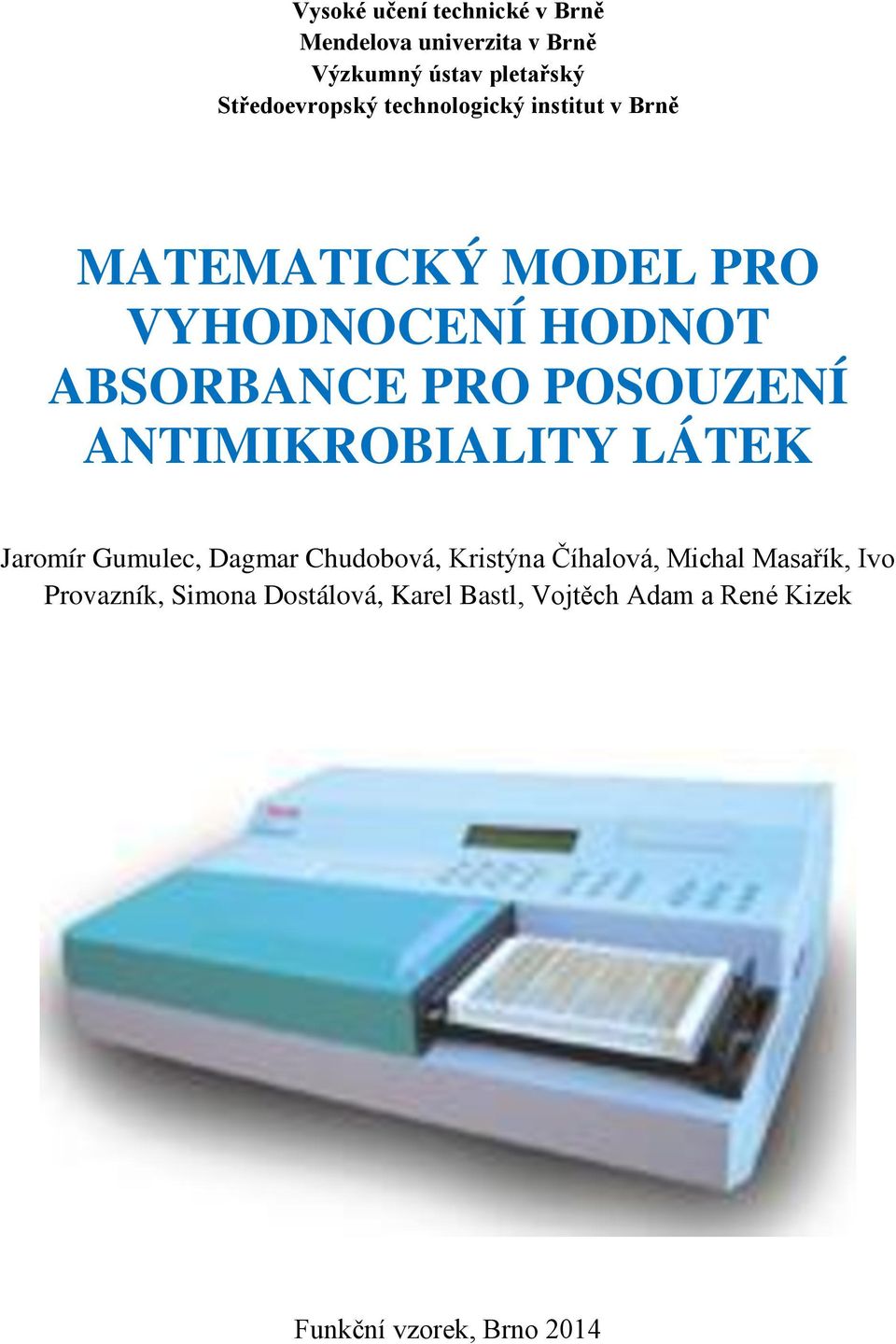 ABSORBANCE PRO POSOUZENÍ ANTIMIKROBIALITY LÁTEK Jaromír Gumulec, Dagmar Chudobová, Kristýna