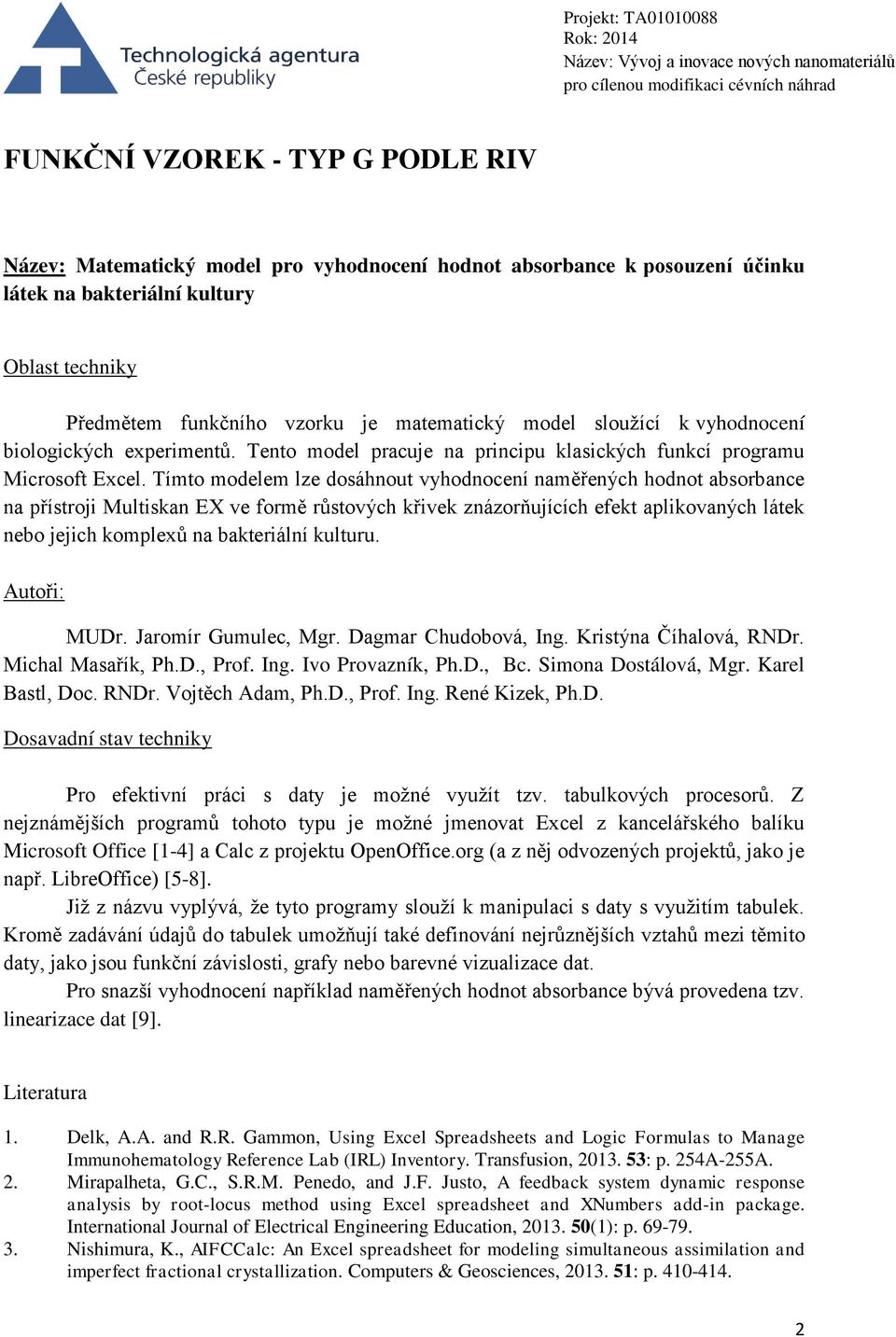 Tímto modelem lze dosáhnout vyhodnocení naměřených hodnot absorbance na přístroji Multiskan EX ve formě růstových křivek znázorňujících efekt aplikovaných látek nebo jejich komplexů na bakteriální