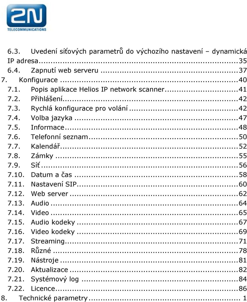 Telefonní seznam... 50 7.7. Kalendář... 52 7.8. Zámky... 55 7.9. Síť... 56 7.10. Datum a čas... 58 7.11. Nastavení SIP... 60 7.12. Web server... 62 7.13. Audio... 64 7.14.