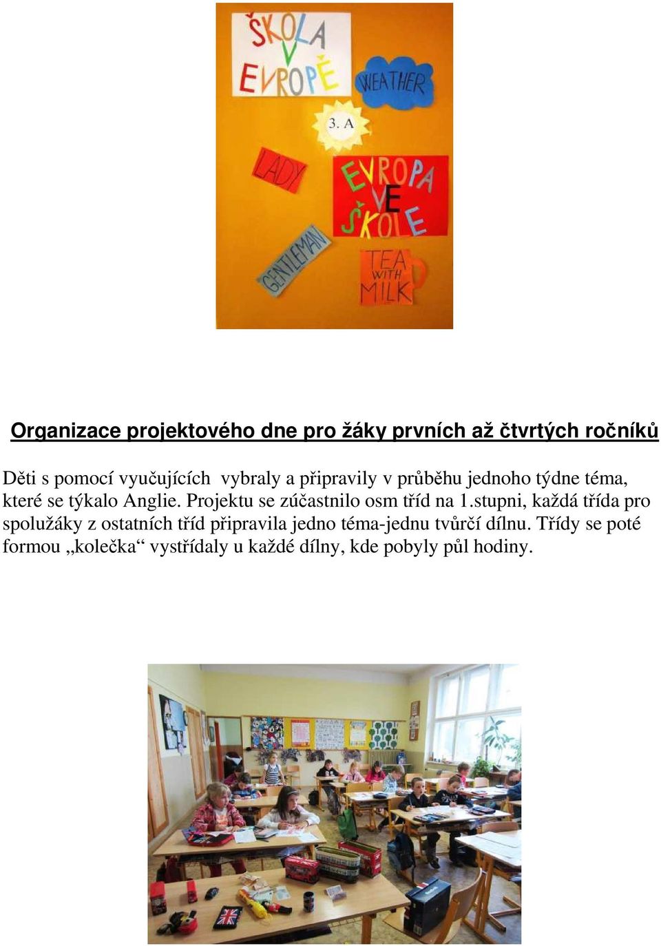 Projektu se zúčastnilo osm tříd na 1.