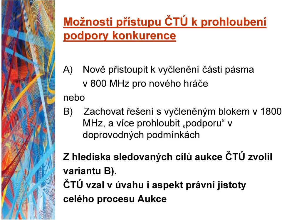 1800 MHz, a více prohloubit podporu v doprovodných podmínkách Z hlediska sledovaných