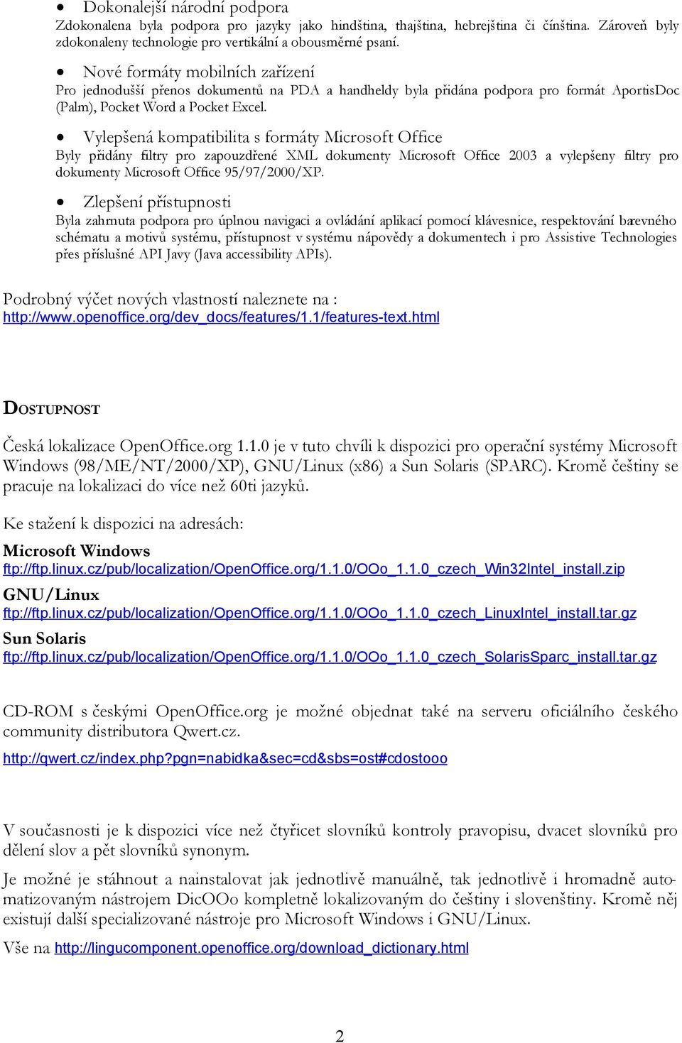 Vylepšená kompatibilita s formáty Microsoft Office Byly přidány filtry pro zapouzdřené XML dokumenty Microsoft Office 2003 a vylepšeny filtry pro dokumenty Microsoft Office 95/97/2000/XP.