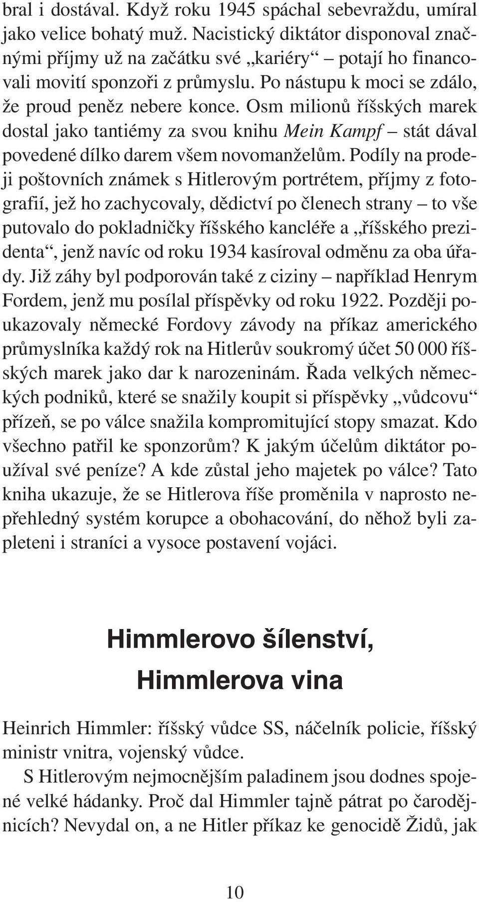 Osm milionů říšských marek dostal jako tantiémy za svou knihu Mein Kampf stát dával povedené dílko darem všem novomanželům.