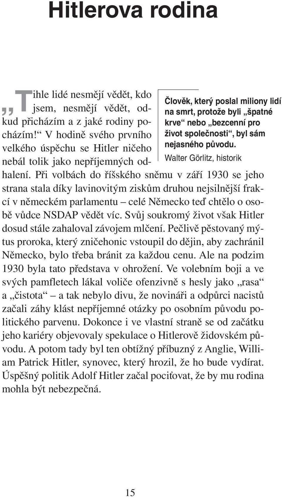 V hodině svého prvního velkého úspěchu se Hitler ničeho nebál tolik jako nepříjemných odhalení.