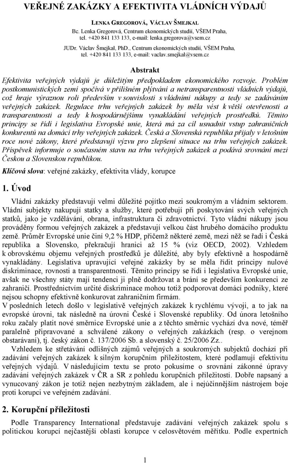 Problém postkomunistických zemí spočívá v přílišném plýtvání a netransparentnosti vládních výdajů, což hraje výraznou roli především v souvislosti s vládními nákupy a tedy se zadáváním veřejných