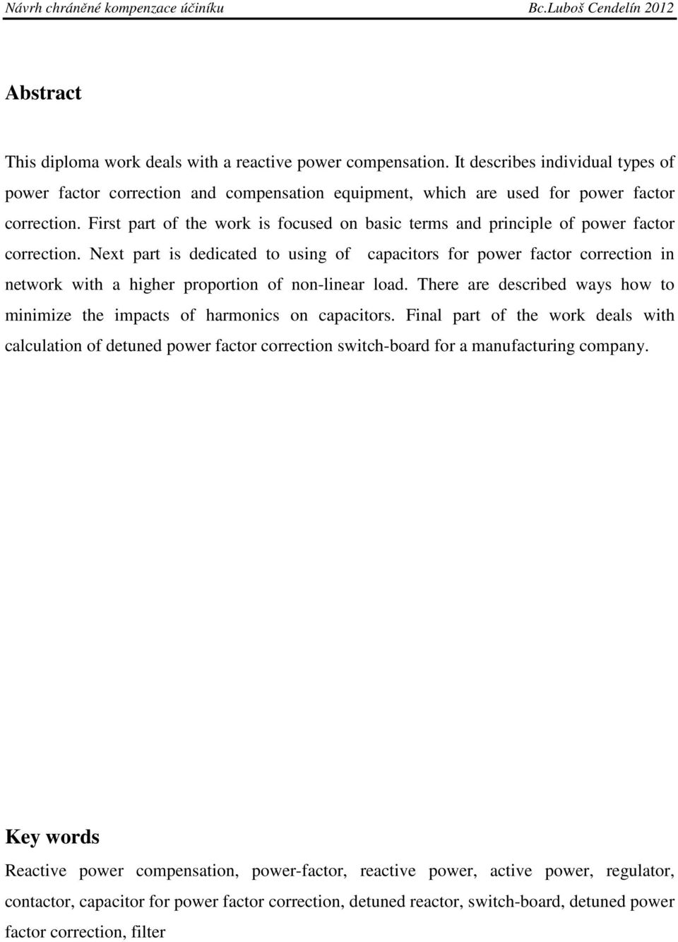 Next part is dedicated to using of capacitors for power factor correction in network with a higher proportion of non-linear load.