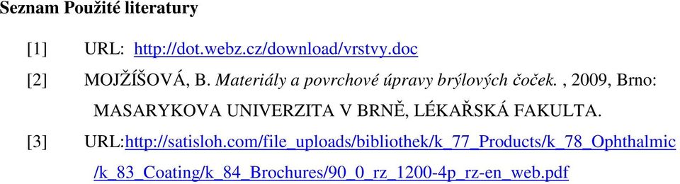 , 2009, Brno: MASARYKOVA UNIVERZITA V BRNĚ, LÉKAŘSKÁ FAKULTA.