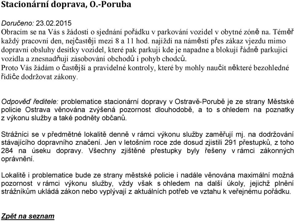 Proto Vás žádám o častější a pravidelné kontroly, které by mohly naučit některé bezohledné řidiče dodržovat zákony.