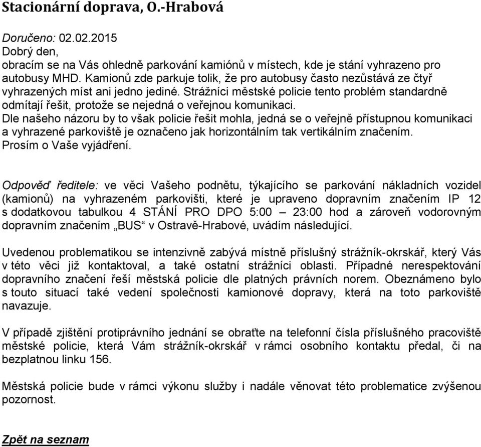 Strážníci městské policie tento problém standardně odmítají řešit, protože se nejedná o veřejnou komunikaci.