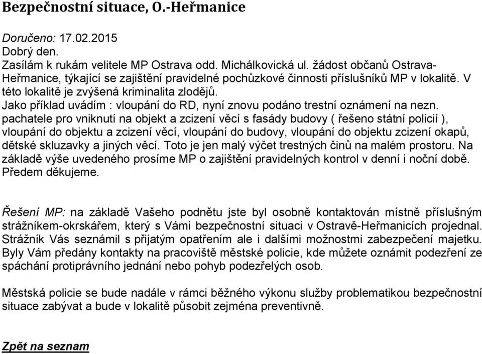 Jako příklad uvádím : vloupání do RD, nyní znovu podáno trestní oznámení na nezn.