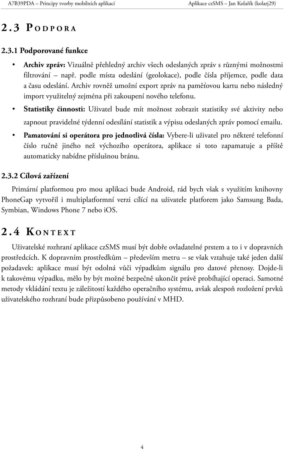 Archiv rovněž umožní export zpráv na paměťovou kartu nebo následný import využitelný zejména při zakoupení nového telefonu.