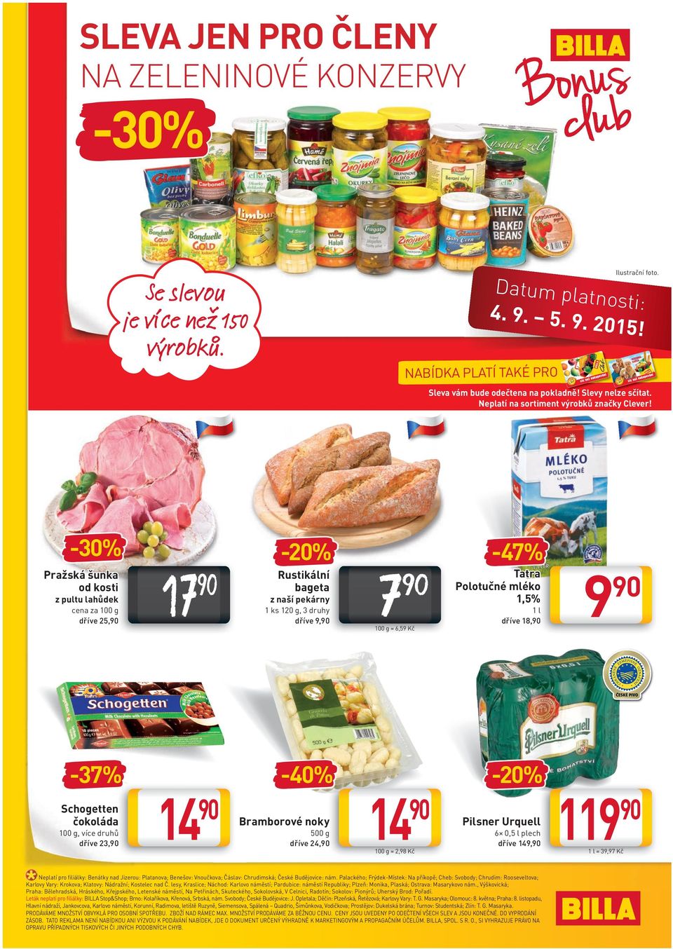 _obe a 86 54 _kart -30% Pražská šunka kosti cena za 100 g dříve 25, -37% Schogetten čokoláda 100 g, více druhů dříve 23, 17 Rustikální bageta z naší pekárny 1 ks 120 g, 3 druhy dříve 9, 14-40%