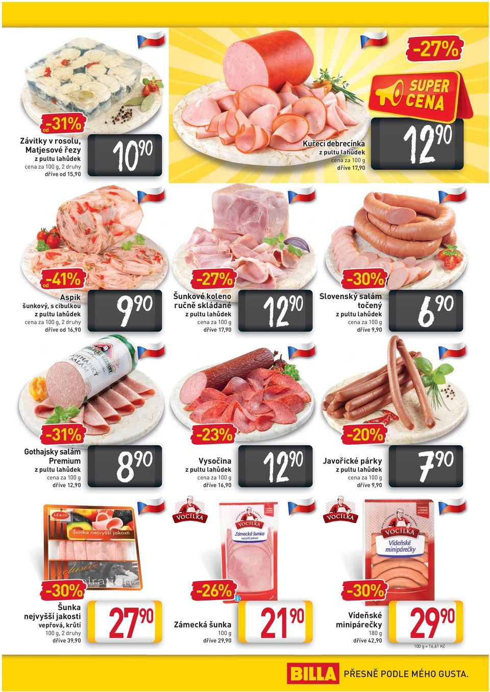 vepřová, krůtí 100 g, 2 druhy dříve 39, -30% 12 8 Vysočina cena za 100 g dříve 16, 27-26% Zámecká šunka 100 g dříve 29, Slovenský salám točený cena za 100 g dříve 9,