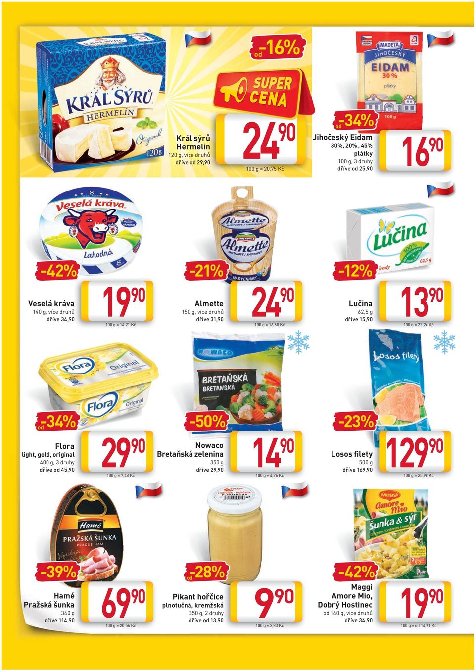 indd 6 19-21% 100 g = 14,21 Kč 29 Almette 150 g, více druhů dříve 31, -50% Nowaco Bretaňská zelenina 350 g dříve 29, 100 g = 7,48 Kč 69 100 g = 20,56 Kč -28% Pikant hořčice plnotučná, kremžská
