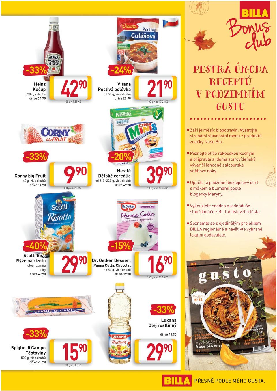 -33% Corny big Fruit 40 g, více druhů dříve 14, 9 100 g = 24,75 Kč Nestlé Dětské cereálie 215 225 g, více druhů dříve 49, 39 100 g = 17,74 Kč Poznejte blíže rakouskou kuchyni a připravte si doma