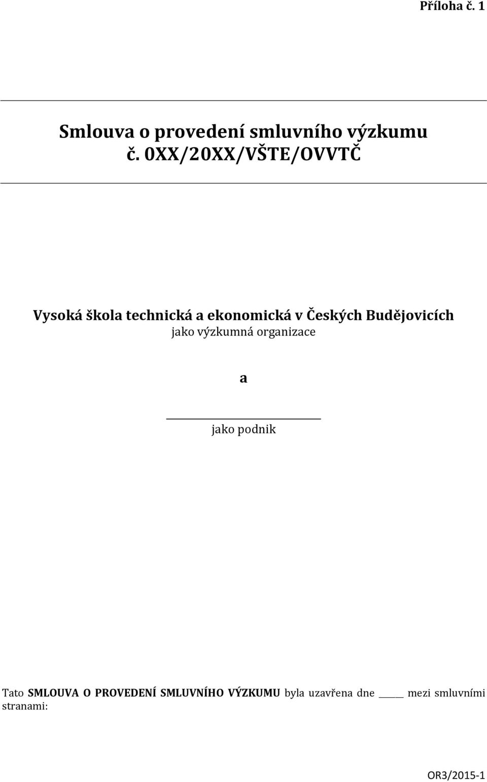 Budějovicích jako výzkumná organizace a jako podnik Tato SMLOUVA O