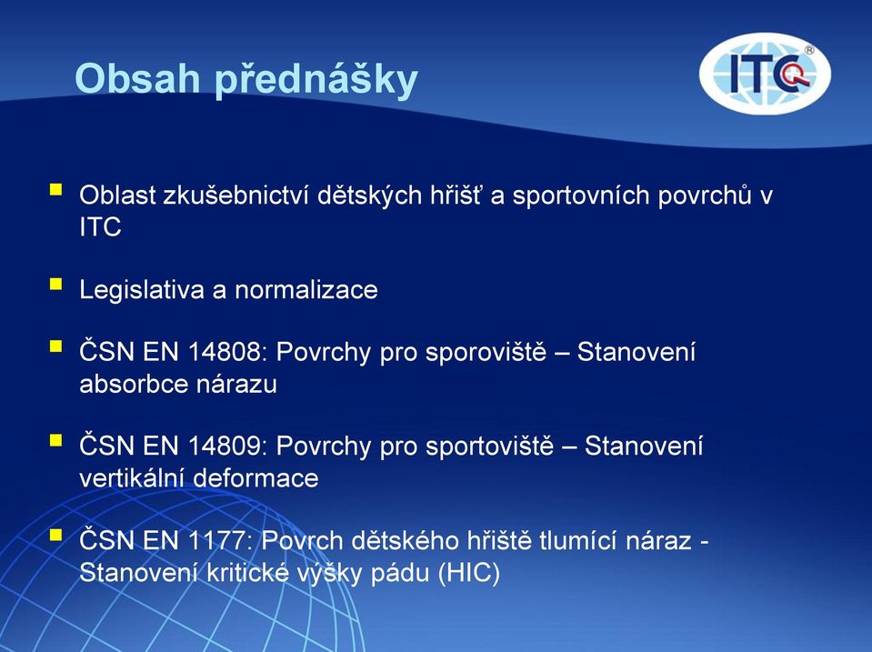 absorbce nárazu ČSN EN 14809: Povrchy pro sportoviště Stanovení vertikální