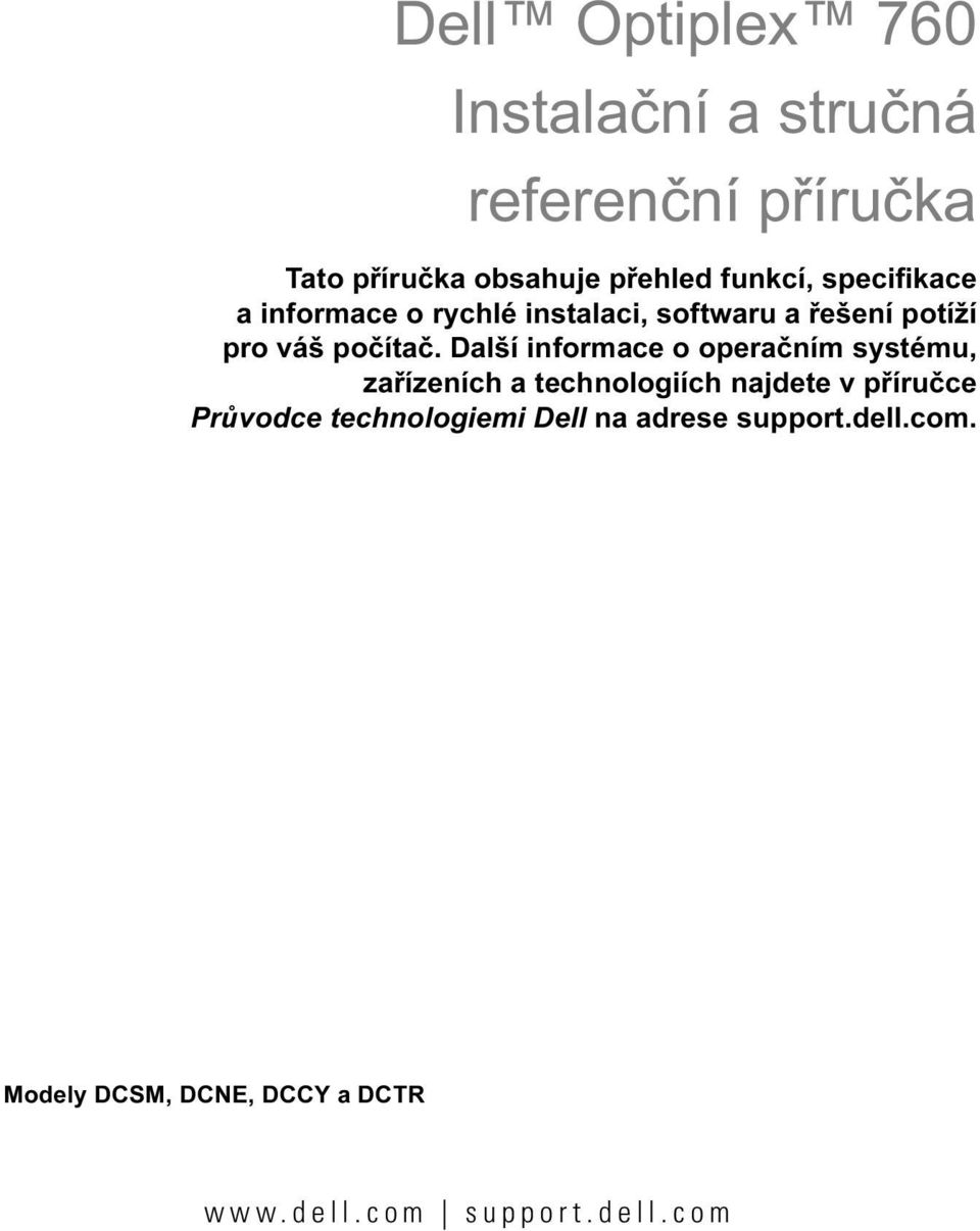 Další informace o operačním systému, zařízeních a technologiích najdete v příručce Průvodce