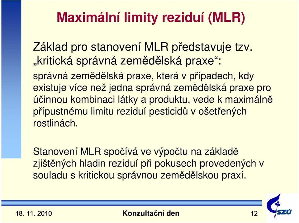 zemědělská praxe pro účinnou kombinaci látky a produktu, vede k maximálně přípustnému limitu reziduí pesticidů v