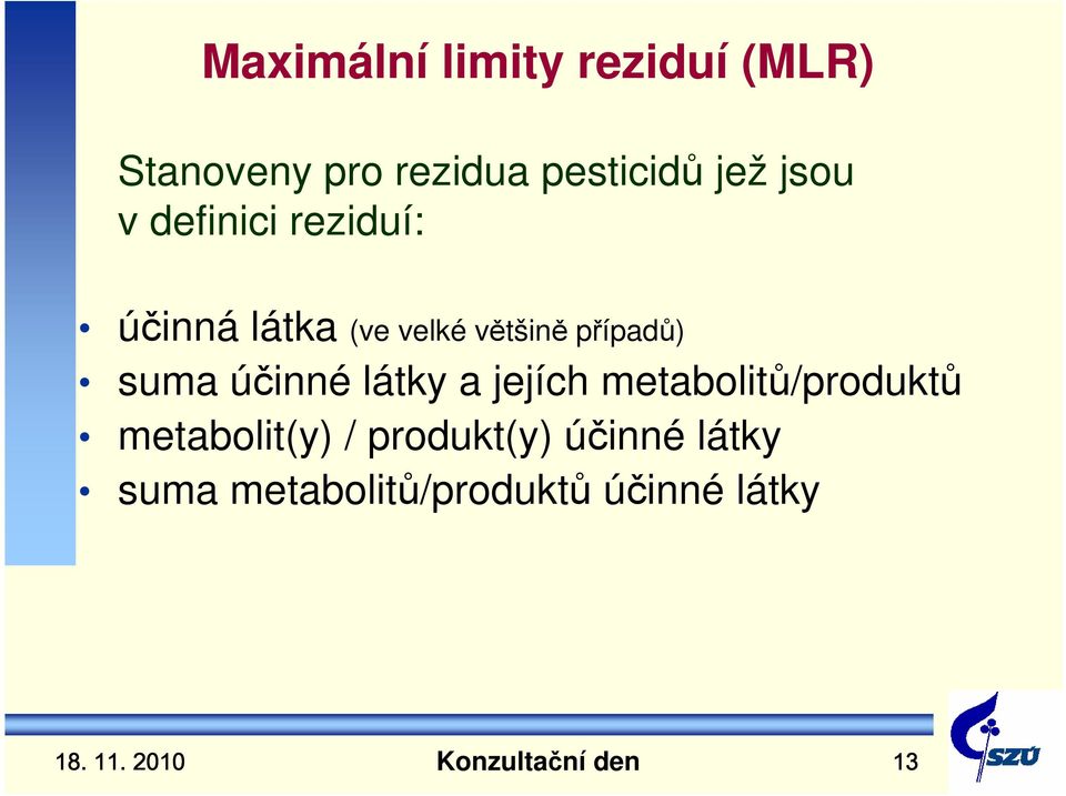 suma účinné látky a jejích metabolitů/produktů metabolit(y) /