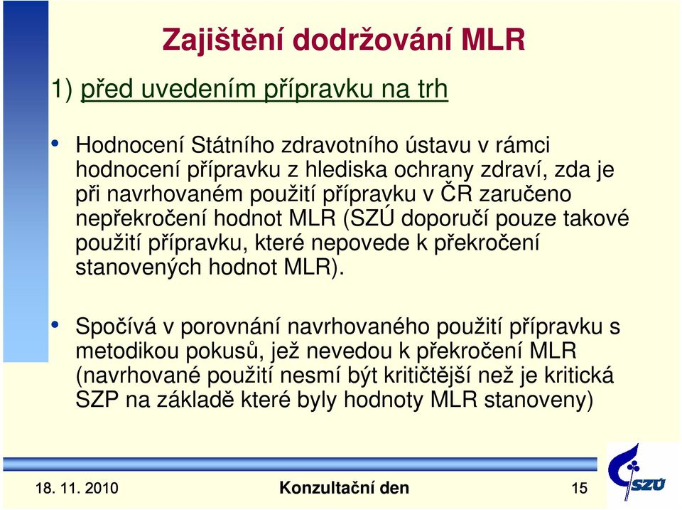 přípravku, které nepovede k překročení stanovených hodnot MLR).