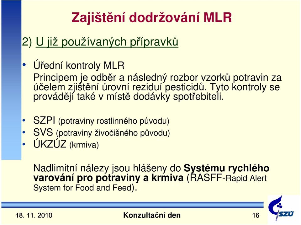 Tyto kontroly se provádějí také v místě dodávky spotřebiteli.