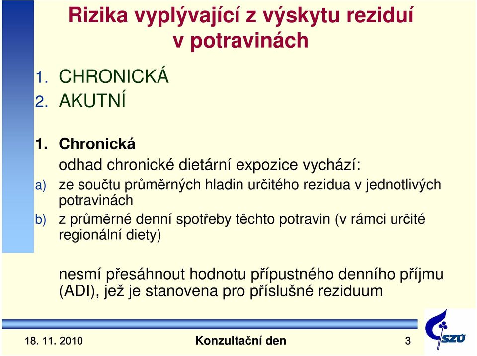 rezidua v jednotlivých potravinách b) z průměrné denní spotřeby těchto potravin (v rámci určité