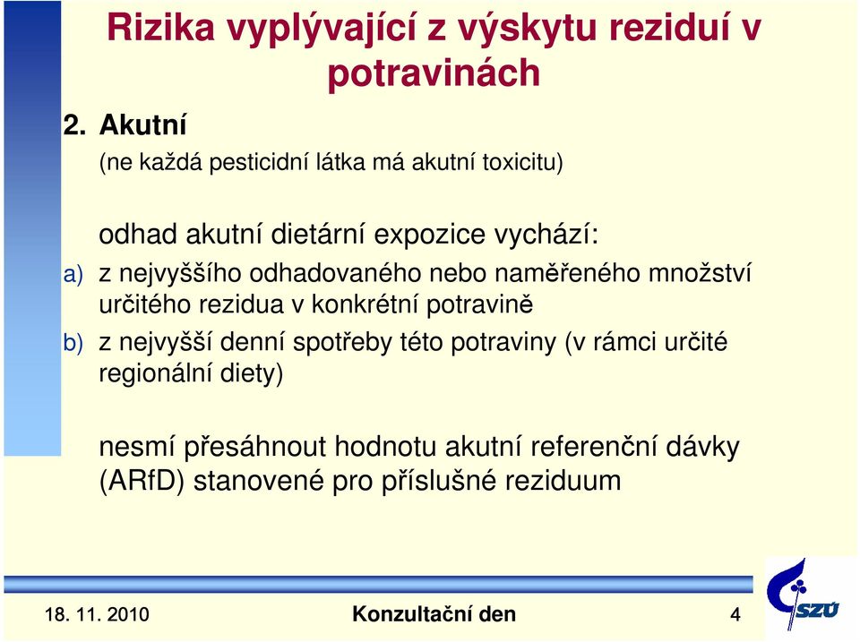 nejvyššího odhadovaného nebo naměřeného množství určitého rezidua v konkrétní potravině b) z nejvyšší