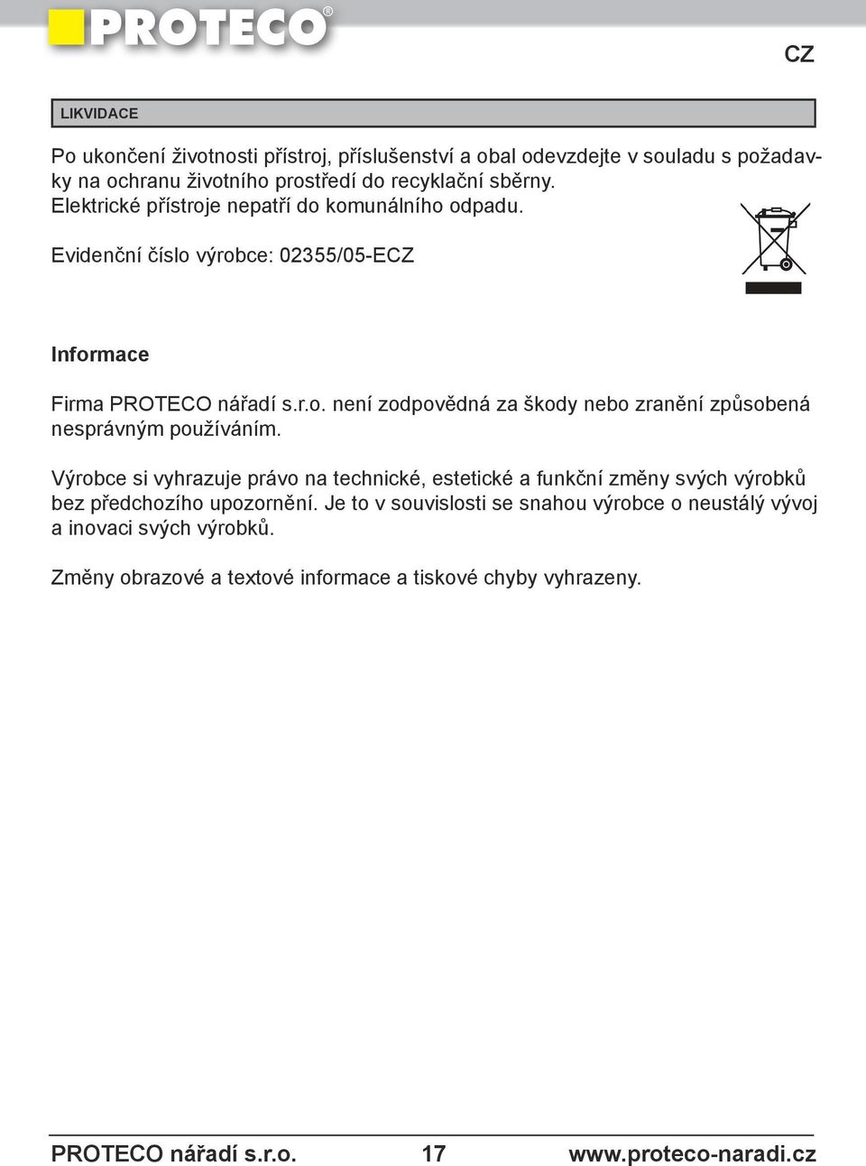 Evidenční číslo výrobce: 02355/05-E Informace Firma není zodpovědná za škody nebo zranění způsobená nesprávným používáním.