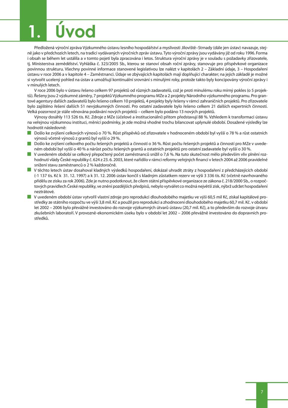 Struktura výroční zprávy je v souladu s požadavky zřizovatele, tj. Ministerstva zemědělství. Vyhláška č. 323/2005 Sb.