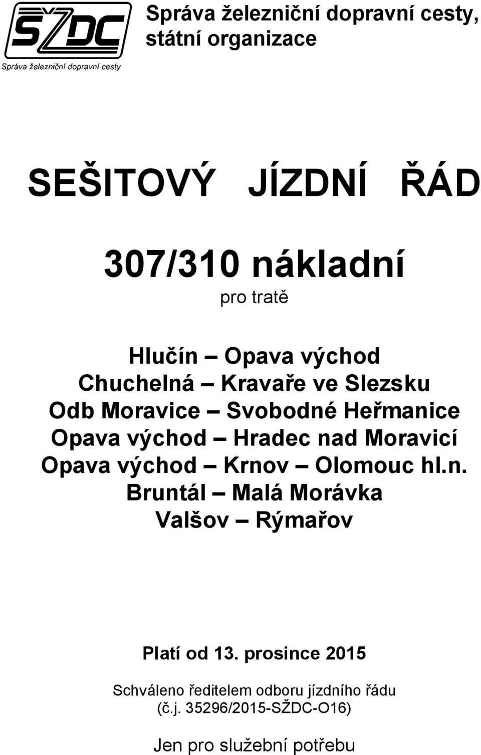 nad Moravicí Opava východ Krnov Olomouc hl.n. Bruntál Malá Morávka Valšov Rýmařov Platí od 13.