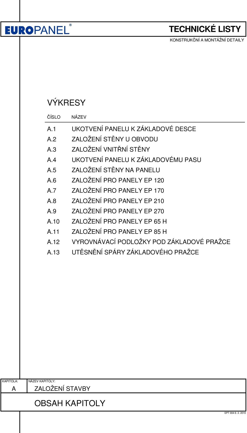 8 ZALOŽENÍ PRO PANELY EP 210 A.9 ZALOŽENÍ PRO PANELY EP 270 A.10 ZALOŽENÍ PRO PANELY EP 65 H A.11 ZALOŽENÍ PRO PANELY EP H A.