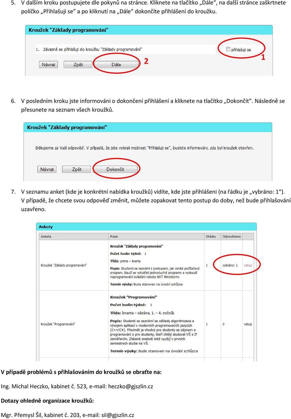 V seznamu anket (kde je konkrétní nabídka kroužků) vidíte, kde jste přihlášeni (na řádku je vybráno: 1 ).