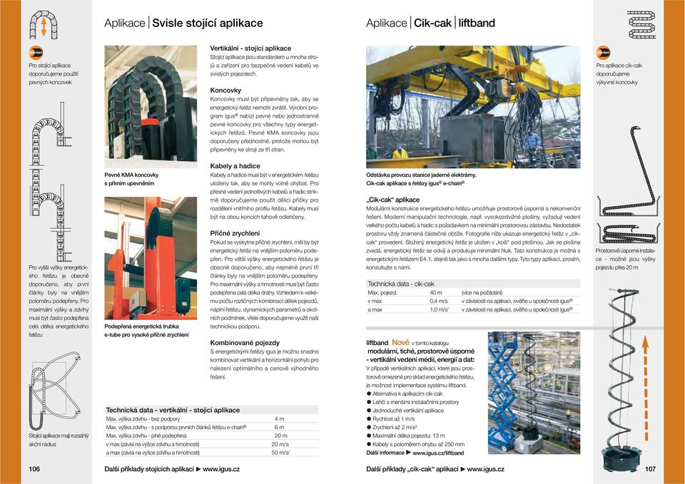 Výrobní program nabízí pevné nebo jednostranně pevné koncovky pro všechny typy energetických řetězů. Pevné KMA koncovky jsou doporučeny přednostně, protože mohou být připevněny ke stroji ze tří stran.