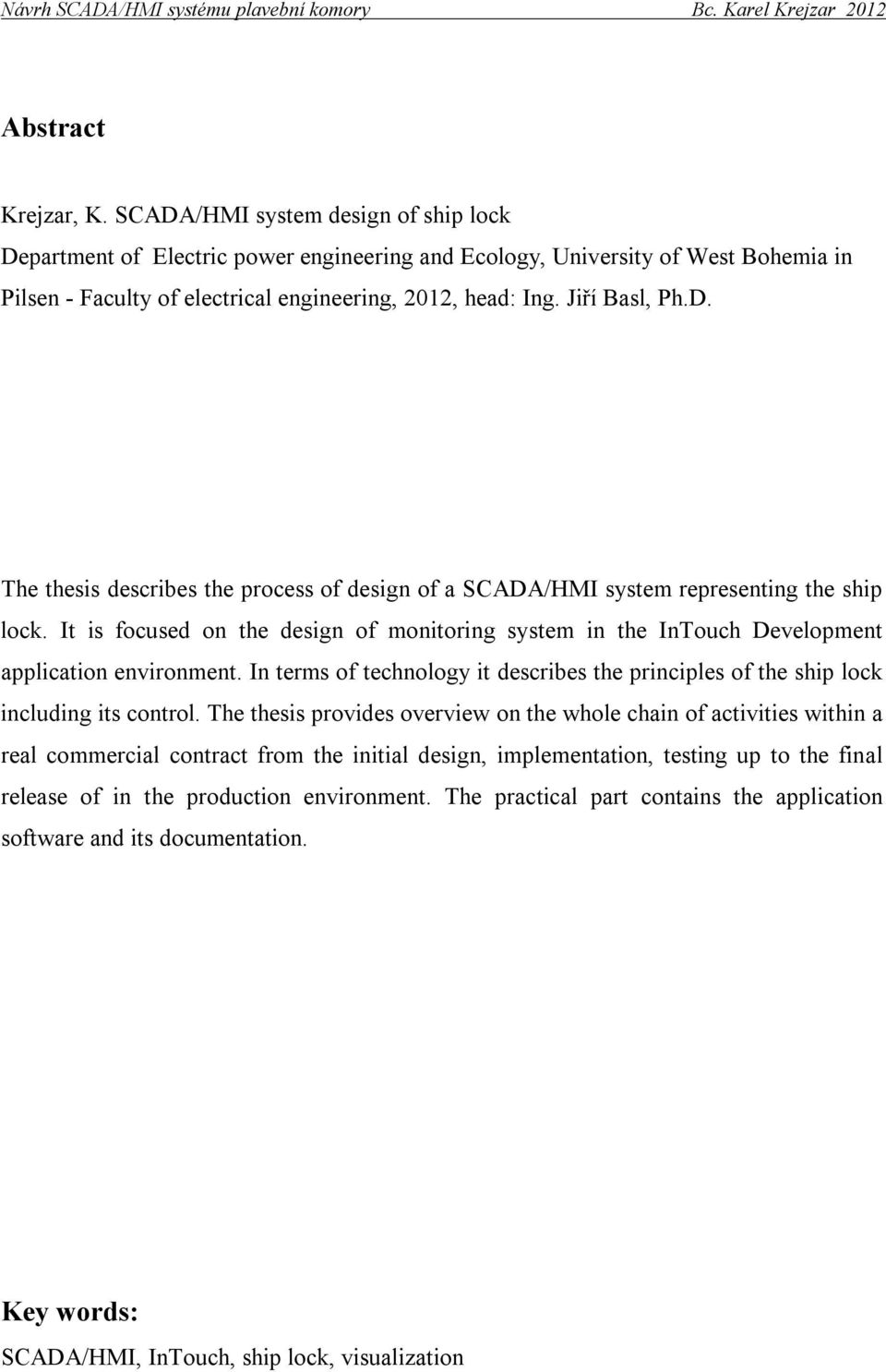 It is focused on the design of monitoring system in the InTouch Development application environment. In terms of technology it describes the principles of the ship lock including its control.