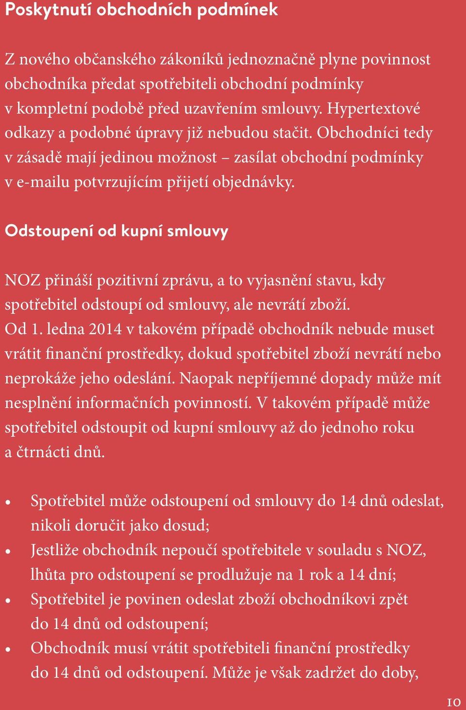 Odstoupení od kupní smlouvy NOZ přináší pozitivní zprávu, a to vyjasnění stavu, kdy spotřebitel odstoupí od smlouvy, ale nevrátí zboží. Od 1.