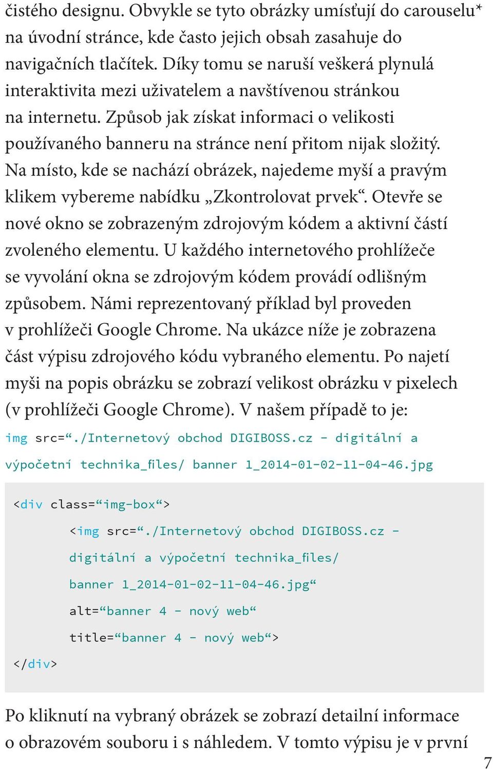 Na místo, kde se nachází obrázek, najedeme myší a pravým klikem vybereme nabídku Zkontrolovat prvek. Otevře se nové okno se zobrazeným zdrojovým kódem a aktivní částí zvoleného elementu.