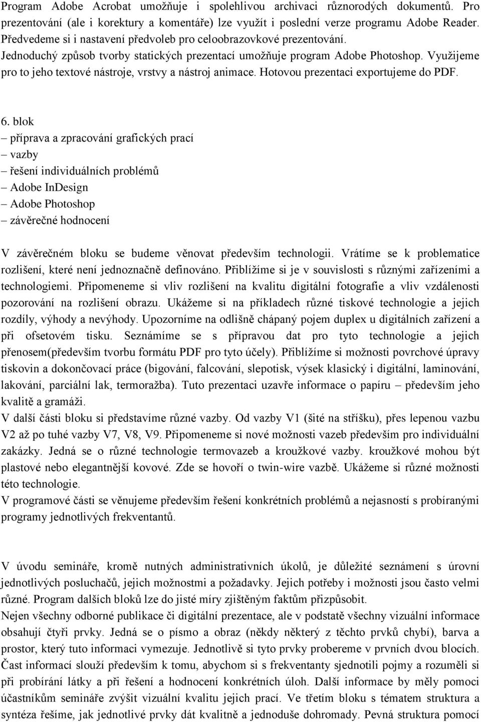 Využijeme pro to jeho textové nástroje, vrstvy a nástroj animace. Hotovou prezentaci exportujeme do PDF. 6.