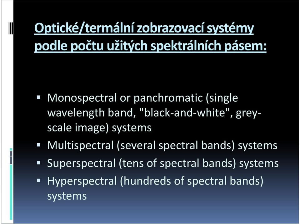 greyscale image) systems Multispectral (several spectral bands) systems
