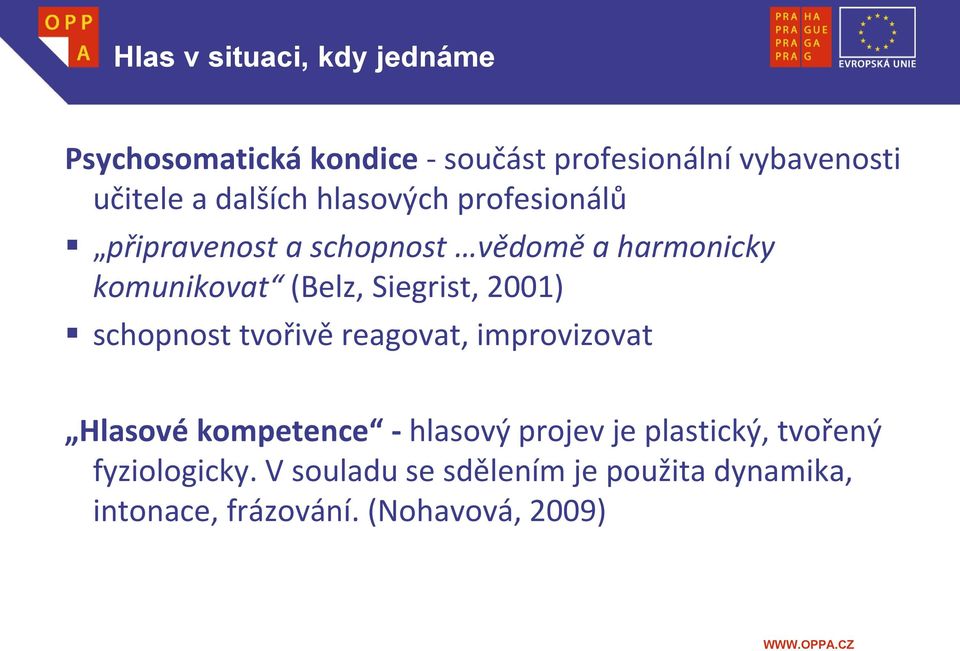 Siegrist, 2001) schopnost tvořivě reagovat, improvizovat Hlasové kompetence - hlasový projev je